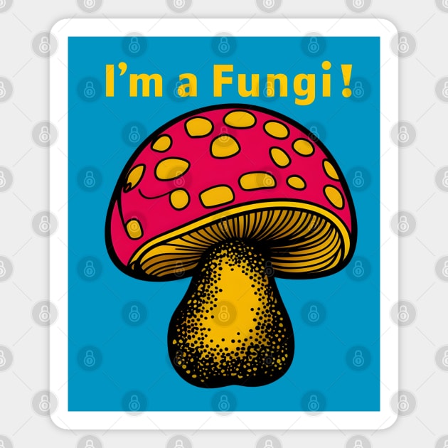 I’m a Fungi – Funny Mushroom Pun Everyday Humor Graphic Magnet by MakerMind8.2